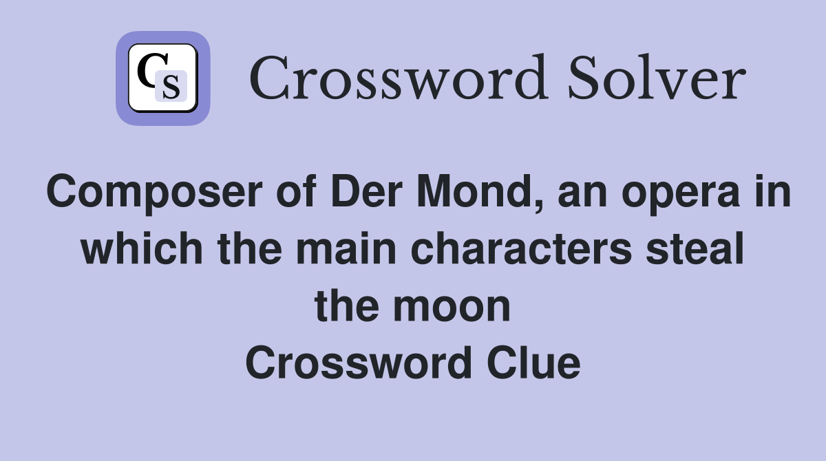 Composer of Der Mond, an opera in which the main characters steal the